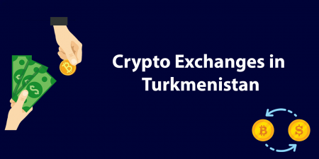 Best Crypto Exchanges in Turkmenistan 2023